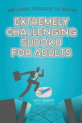 Extremely Challenging Sudoku For Adults | 242 Logic Puzzles To Solve