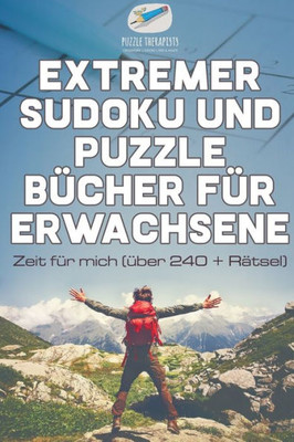 Extremer Sudoku Und Puzzle Bücher Für Erwachsene | Zeit Für Mich (Über 240 + Rätsel) (German Edition)