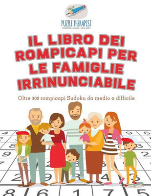 Il Libro Dei Rompicapi Per Le Famiglie Irrinunciabile | Oltre 300 Rompicapi Sudoku Da Medio A Difficile (Italian Edition)