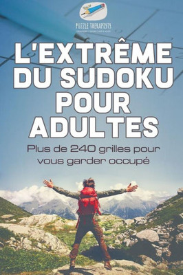 L'Extrême Du Sudoku Pour Adultes | Plus De 240 Grilles Pour Vous Garder Occupe (French Edition)