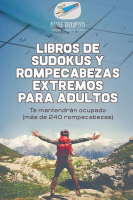Libros De Sudokus Y Rompecabezas Extremos Para Adultos | Te Mantendran Ocupado (Mas De 240 Rompecabezas) (Spanish Edition)