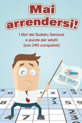 Mai Arrendersi! I Libri Del Sudoku Samurai E Puzzle Per Adulti (Con 240 Conquiste!) (Italian Edition)