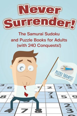 Never Surrender! The Samurai Sudoku And Puzzle Books For Adults (With 240 Conquests!)