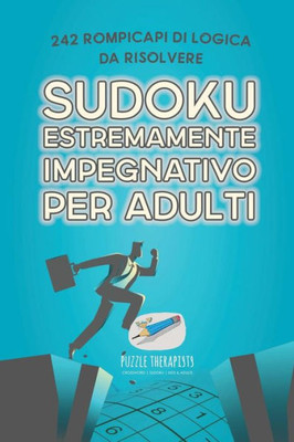 Sudoku Estremamente Impegnativo Per Adulti | 242 Rompicapi Di Logica Da Risolvere (Italian Edition)