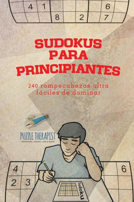 Sudokus Para Principiantes | 240 Rompecabezas Ultrafaciles De Dominar (Spanish Edition)