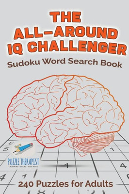 The All-Around Iq Challenger | Sudoku Word Search Book | 240 Puzzles For Adults