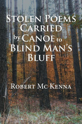 Stolen Poems Carried By Canoe To Blind ManS Bluff