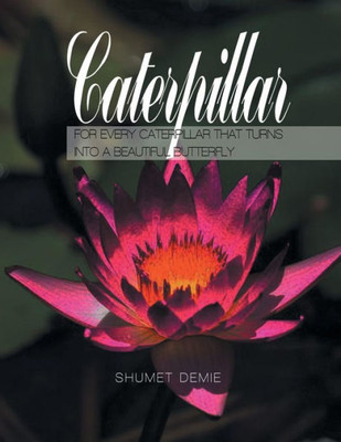 Caterpillar: For Every Caterpillar That Turns Into A Beautiful Butterfly