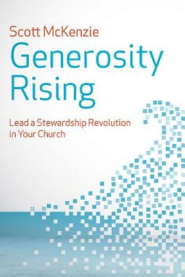 Generosity Rising: Lead A Stewardship Revolution In Your Church