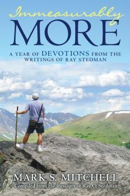 Immeasurably More: A Year Of Devotions From The Writings Of Ray Stedman