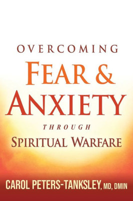 Overcoming Fear And Anxiety Through Spiritual Warfare
