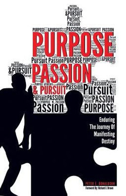 Purpose, Passion & Pursuit: Enduring The Journey Of Manifesting Destiny