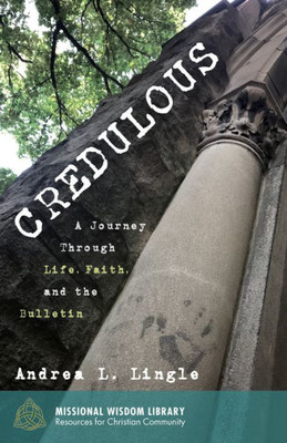 Credulous: A Journey Through Life, Faith, And The Bulletin (Missional Wisdom Library: Resources For Christian Community)