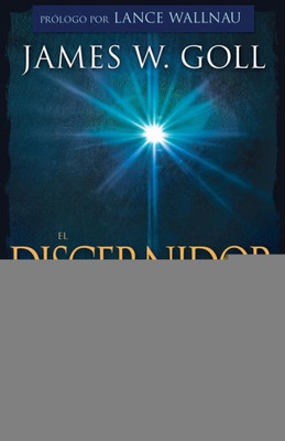 El Discernidor: Escuchar, Confirmar Y Actuar Sobre La Revelación Profetica (Spanish Edition)