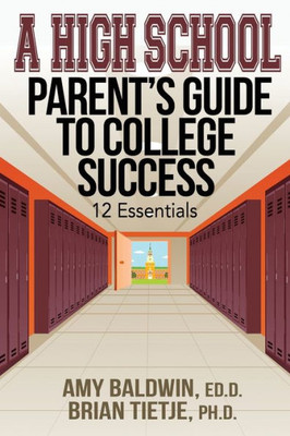 A High School Parent's Guide To College Success: 12 Essentials