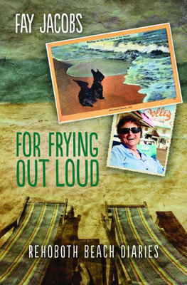 For Frying Out Loud: Rehoboth Beach Diaries (Tales From Rehoboth Beach)