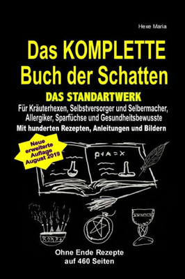 Das Komplette Buch Der Schatten - Das Standartwerk: Für Alle Kräuterhexen, Selbstversorger, Selbermacher, Allergiker, Sparfüchse Und Gesundheitsbewusste! (German Edition)