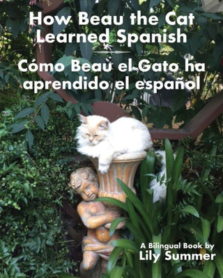 How Beau The Cat Learned Spanish / Cómo Beau El Gato Ha Aprendido El Espanol: A Bilingual Book