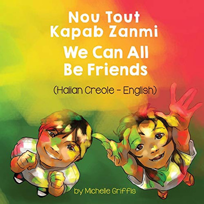 We Can All Be Friends (Haitian Creole-English): Nou Tout Kapab Zanmi (Language Lizard Bilingual Living in Harmony) (Haitian Edition)