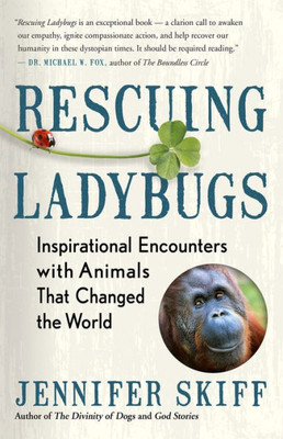 Rescuing Ladybugs: Inspirational Encounters With Animals That Changed The World