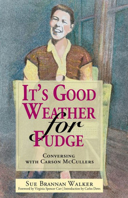 It's Good Weather For Fudge: Conversing With Carson Mccullers (The Conecuh Series)