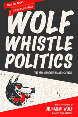 Wolf Whistle Politics: The New Misogyny In America Today