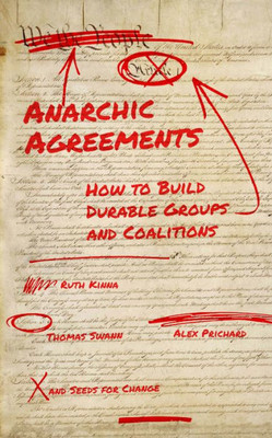 Anarchic Agreements: A Field Guide To Collective Organizing