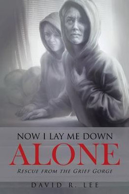 Now I Lay Me Down Alone: Rescue From The Grief Gorge