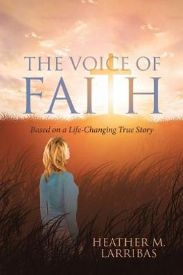 The Voice Of Faith: Based On A Life-Changing True Story