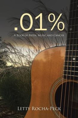.01%: A Book Of Faith, Music And Cancer
