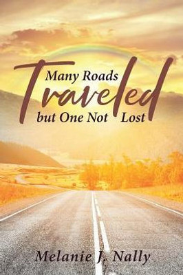 Many Roads Traveled But One Not Lost