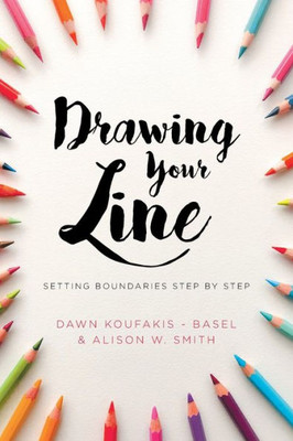 Drawing Your Line: Setting Boundaries Step By Step