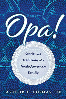 Opa!: Stories And Traditions Of A Greek-American Family