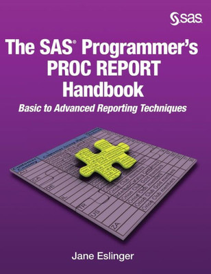 The Sas Programmer's Proc Report Handbook: Basic To Advanced Reporting Techniques