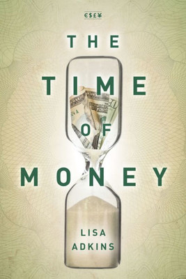 The Time Of Money (Currencies: New Thinking For Financial Times)