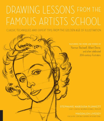 Drawing Lessons From The Famous Artists School: Classic Techniques And Expert Tips From The Golden Age Of Illustration - Featuring The Work And Words ... Illustrators (Art Studio Classics)