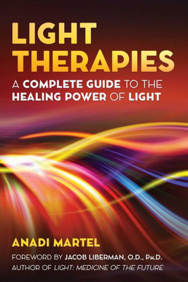 Light Therapies: A Complete Guide To The Healing Power Of Light