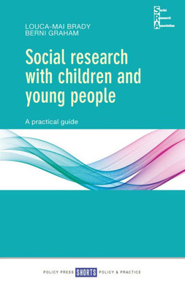 Social Research With Children And Young People: A Practical Guide (Social Research Association Shorts)