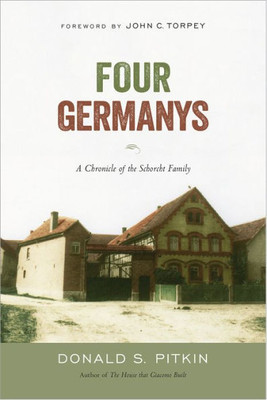 Four Germanys: A Chronicle Of The Schorcht Family: A Chronicle Of The Schorcht Family (Politics History & Social Chan)