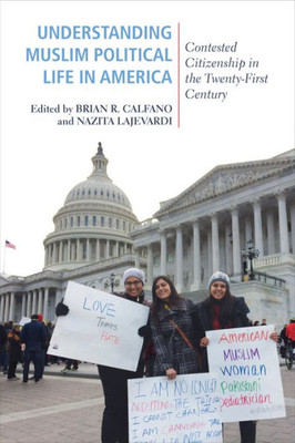 Understanding Muslim Political Life In America: Contested Citizenship In The Twenty-First Century (Religious Engagement In Democratic Politics)