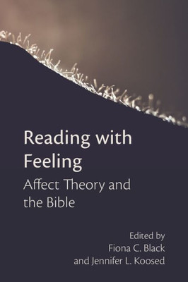 Reading With Feeling: Affect Theory And The Bible (Semeia Studies)