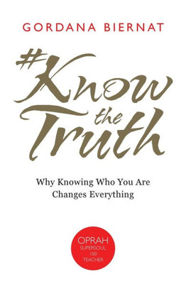 #Knowthetruth: Why Knowing Who You Are Changes Everything