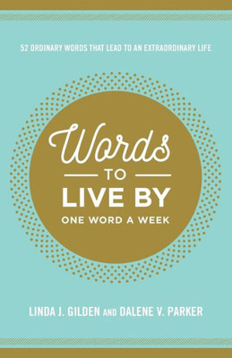 Words To Live By: 52 Ordinary Words That Lead To An Extraordinary Life