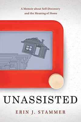 Unassisted: A Memoir about Self-Discovery and the Meaning of Home