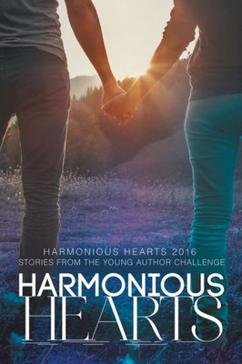 Harmonious Hearts 2016 - Stories From The Young Author Challenge (3) (Harmony Ink Press - Young Author Challenge)