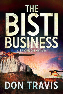 The Bisti Business (2) (Bj Vinson Mystery)