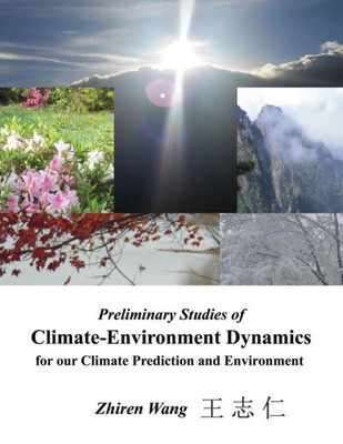 Preliminary Studies Of Climate-Environment Dynamics For Our Climate Prediction And Environment