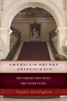 America's Secret Aristocracy: The Families That Built The United States