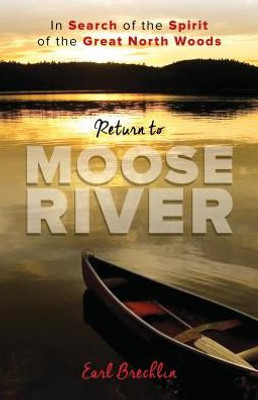 Return To Moose River: In Search Of The Spirit Of The Great North Woods