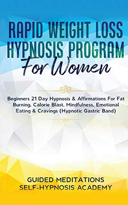 Rapid Weight Loss Hypnosis Program For Women Beginners 21 Day Hypnosis & Affirmations For Fat Burning, Calorie Blast, Mindfulness, Emotional Eating & Cravings (Hypnotic Gastric Band)